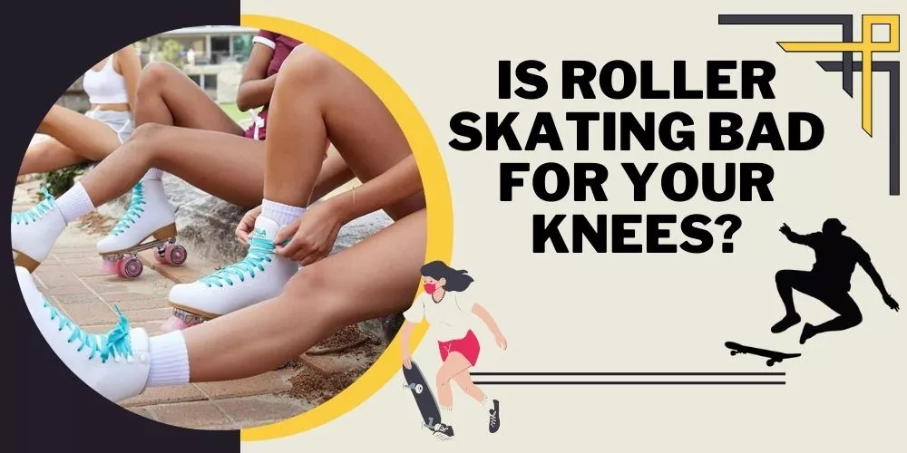 Is roller skating bad for your knees