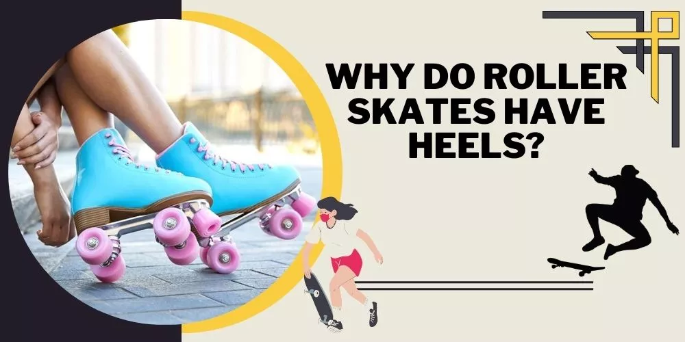 Why do roller skates have heels