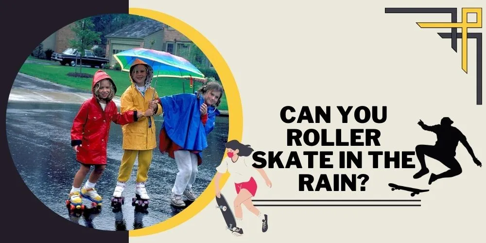 Can you roller skate in the rain