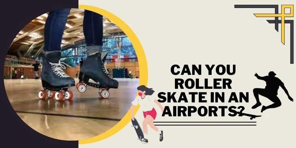 Can You Roller Skate In An Airports