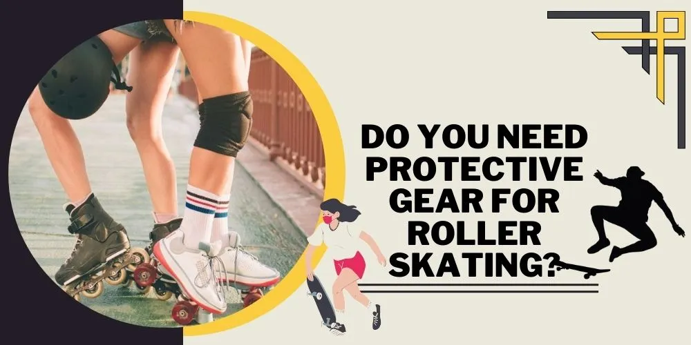 Do You Need Protective Gear for Roller Skating