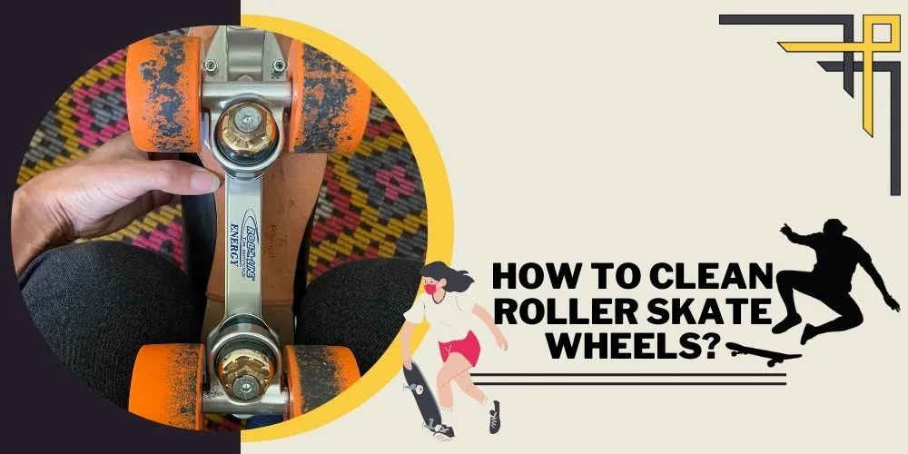 How to Clean Roller Skate Wheels