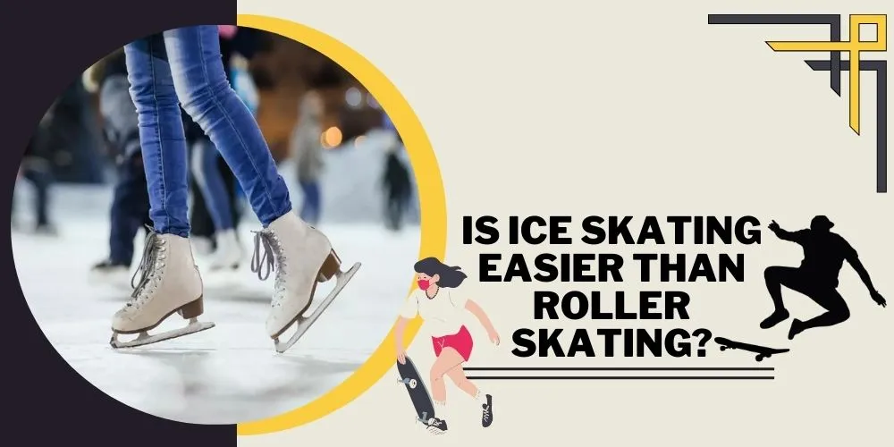 Is Ice Skating Easier Than Roller Skating