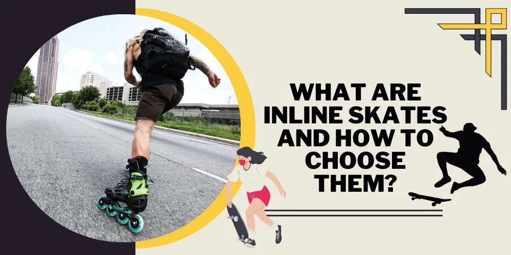 What Are Inline Skates and How to Choose Them