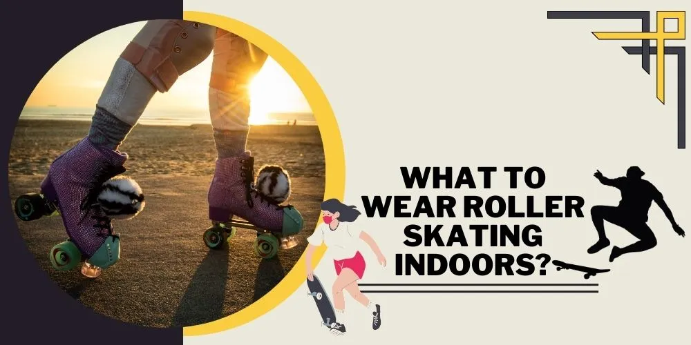 What to Wear Roller Skating Indoors