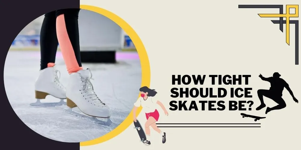 How Tight Should Ice Skates Be