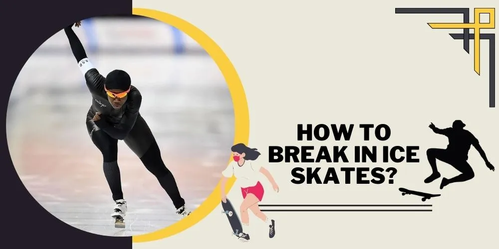 How to Break in Ice Skates