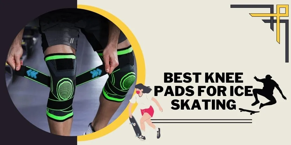 Best Knee Pads for Ice Skating