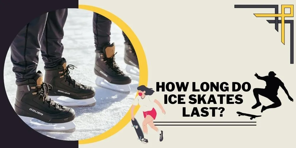 How Long Do Ice Skates Last