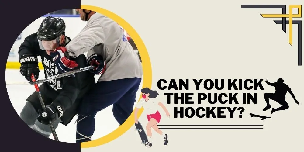 Can You Kick the Puck in Hockey