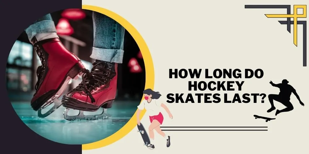 How Long Do Hockey Skates Last