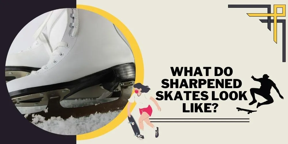 What Do Sharpened Skates Look Like